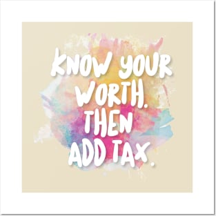 Know Your Worth. Then Add Tax. Posters and Art